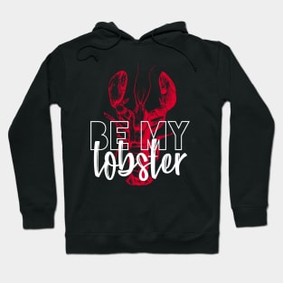 BE MY LOBSTER Hoodie